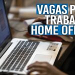 Cadastre-se AGORA: vagas de emprego abertas para atuação home office