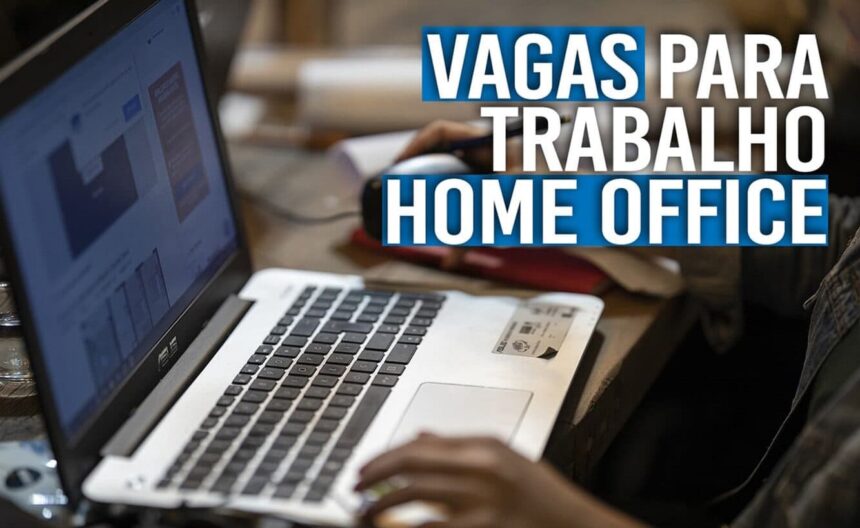 Cadastre-se AGORA: vagas de emprego abertas para atuação home office